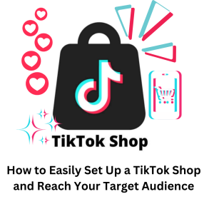 Easily Set Up a TikTok Shop and Reach Your Target Audience